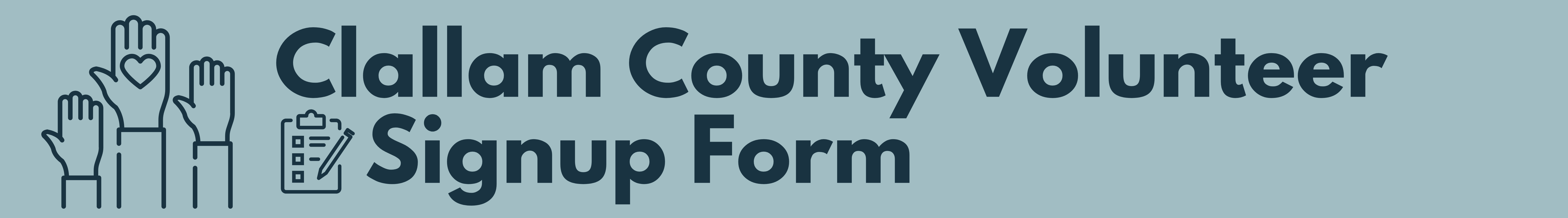 Blue rectangle with hands help up, and clipboard with pen icon says Clallam volunteer signup form